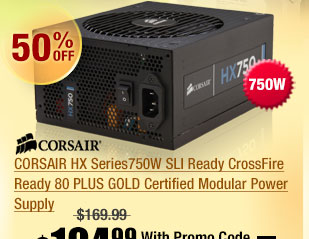 CORSAIR HX Series750W SLI Ready CrossFire Ready 80 PLUS GOLD Certified Modular Power Supply