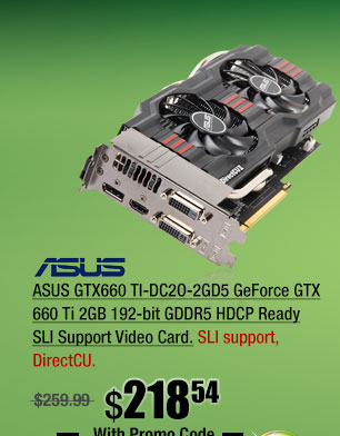 ASUS GTX660 TI-DC2O-2GD5 GeForce GTX 660 Ti 2GB 192-bit GDDR5 HDCP Ready SLI Support Video Card