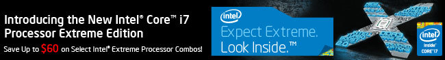 Introducing the New Intel Core i7 Processor Extreme Edition. Save Up to $60 on Select Intel Extreme Processor Combos!