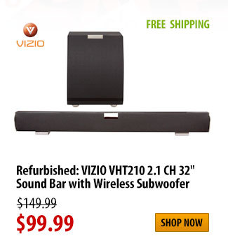 Refurbished: VIZIO VHT210 2.1 CH 32" Sound Bar, FREE SHIPPING, was $149.99 - Now $99.99, Shop Now