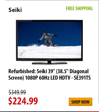 Refurbished: Seiki, Seiki 39" (38.5" Diagonal Screen) 1080P, FREE SHIPPING, was $349.99 - Now $224.99 - Shop Now
