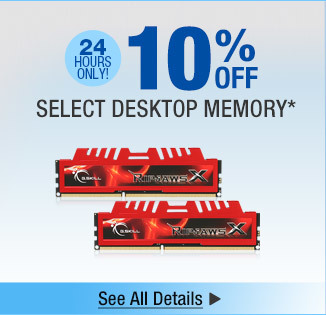 24 HOURS ONLY. 10% OFF SELECT DESKTOP MEMORY*