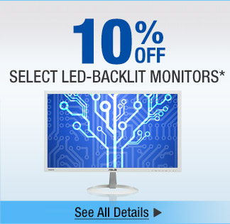 10% OFF SELECT LED-BACKLIT MONITORS*