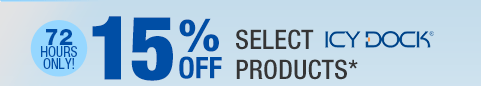 72 HOURS ONLY. 15% OFF SELECT ICY DOCK PRODUCTS*