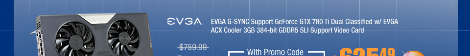 EVGA G-SYNC Support GeForce GTX 780 Ti Dual Classified w/ EVGA ACX Cooler 3GB 384-bit GDDR5 SLI Support Video Card