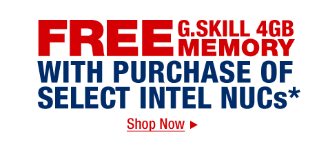 FREE G.SKILL 4GB MEMORY WITH PURCHASE OF SELECT INTEL NUCs*