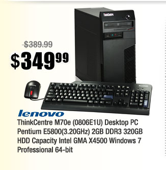 ThinkCentre M70e (0806E1U) Desktop PC Pentium E5800(3.20GHz) 2GB DDR3 320GB HDD Capacity Intel GMA X4500 Windows 7 Professional 64-bit