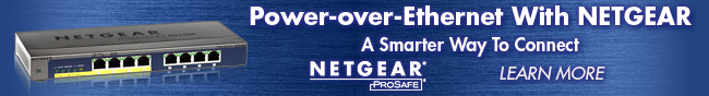 Power-over-Ethernet With NETGEAR A Smarter Way To Connect. LEARN MORE.