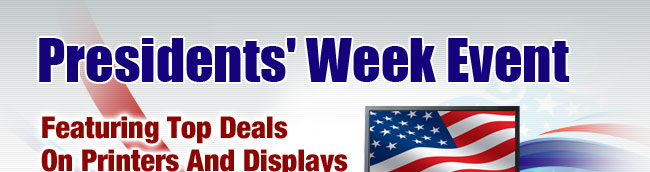 Presidents’ Week Event
            Featuring Top Deals On Printers And Displays