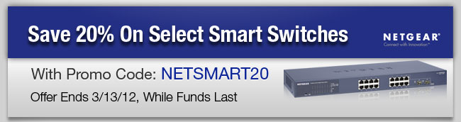 Save 20% On Select Smart Switches With Promo Code: NETSMART20. Offer Ends 3/13/12, While Funds Last.