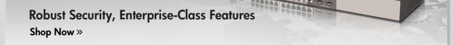 Robust Security, Enterprise-Class Features. Shop Now