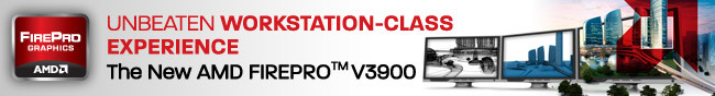 UNBEATEN WORKSTATION-CLASS EXPERIENCE. The New AMD FIREPRO V3900.