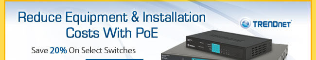 TRENDnet - Reduce Equipment & Installation Costs With PoE. Save 20% On Select Switches.