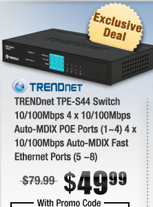 TRENDnet TPE-S44 Switch 10/100Mbps 4 x 10/100Mbps Auto-MDIX POE Ports (1~4) 4 x 10/100Mbps Auto-MDIX Fast Ethernet Ports (5 ~8) 