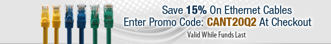 Save 15% On Ethernet Cables. Enter Promo Code: CANT20Q2 At Checkout. Valid While Funds Last.