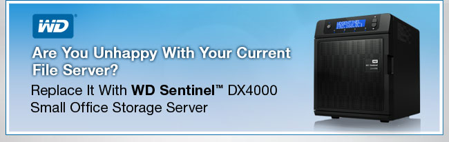 Are You Unhappy With Your Current File Server? Replace It With WD Sentinel DX4000 Small Office Storage Server