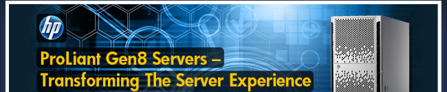 HP - ProLiant Gen8 Servers – Transforming The Server Experience