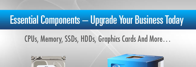 Essential Components  Upgrade Your Business Today. CPUs, Memory, SSDs, HDDs, Graphics Cards And More...