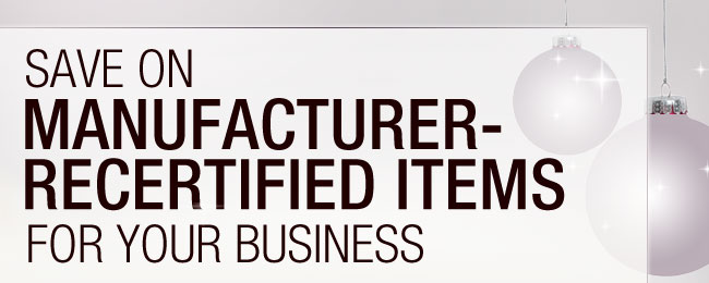 Save on Manufacturer-Recertified Items for Your Business