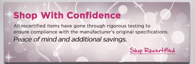 Shop With Confidence. All recertified items have gone through rigorous testing to ensure compliance with the manufacturer's original specifications. Peace of mind and additional savings. Shop Recertified.