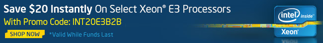 Save $20 Instantly On Select Xeon E3 Processors With Promo Code: INT20E3B2B. *Valid While Funds Last. SHOP NOW.