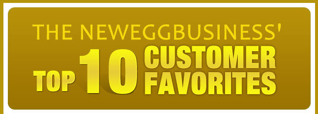 The NeweggBusiness' Top 10 Customer Favorites