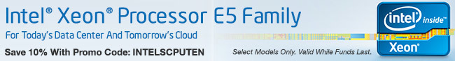 Intel Xeon Processor E5 Family For Today's Data Center And Tomorrow's Cloud. Save 10% With Promo Code: INTELSCPUTEN. Select Models Only. Valid While Funds Lst.