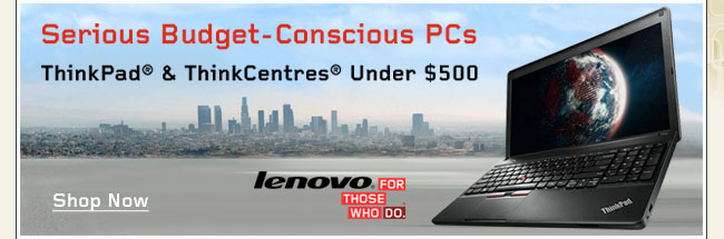 Serious Budget-Conscious PCs. ThinkPad & ThinkCentres Under $500. Shop Now