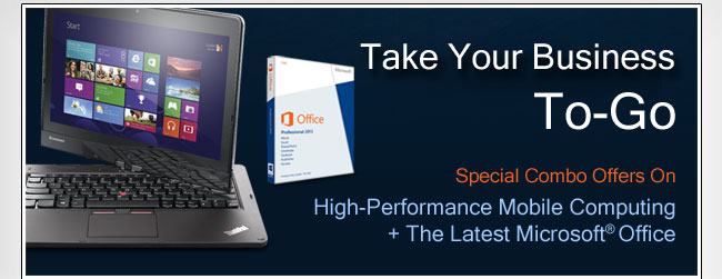 Take Your Business To-Go. Special Combo Offers On High-Performance Mobile Computing + The Latest Microsoft Office.