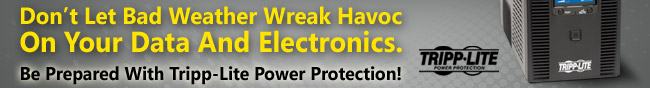 Don't Let Bad Weather Wreak Havoc On Your Data and Electronics. Be Prepared With Tripp-Lite Power Protection!