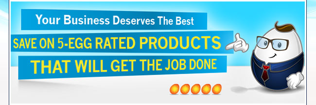 Your Business Deserves The Best SAVE On 5-Egg RATED PRODUCTS THAT WILL GET THAT JOB DONE!