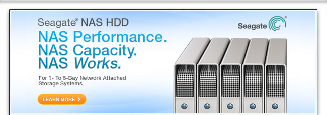 Seagate NAS HDD. NAS Performance. NAS Capacity. NAS Works. For 1-To 5-Bay Network Attached Storage Systems. LEARN MORE.