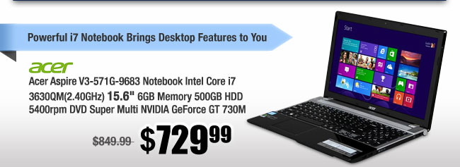 Acer Aspire V3-571G-9683 Notebook Intel Core i7 3630QM(2.40GHz) 15.6" 6GB Memory 500GB HDD 5400rpm DVD Super Multi NVIDIA GeForce GT 730M