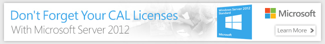 Don't Forget Your CAL Licenses With Microsoft Server 2012. Learn More.