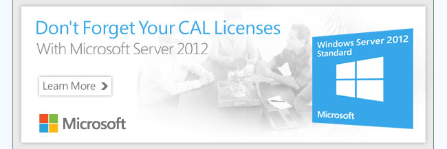 Don't Forget Your CAL Licenses With Microsoft Server 2012. Learn More.