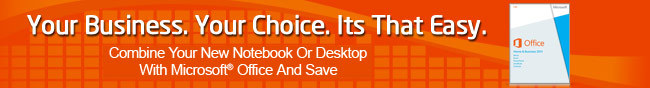 Your Business. Your Choice. Its That Easy. Combine Your New Notebook Or Desktop With Microsoft Office And Save.