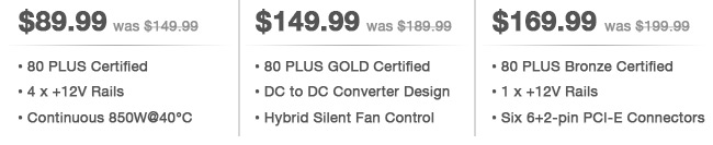 
Rosewill Xtreme Series RX850-S-B 850W
$89.99 (was $149.99) -- 80 PLUS Certified - 4x + 12v Rails - Continuous 850W @ 40ºC . 
SeaSonic X750 Gold 750W
$149.99 (was $189.99) -- 80 PLUS GOLD Certified - DC to DC Converter Design - Hybrid Silent Fan Control. 
COOLER MASTER Silent Pro 1000W
$169.99 (was $199.99) -- 80 PLUS Bronze Certified - 1x 12V Rails - Six 6+2-pin PCI-E Connectors. 