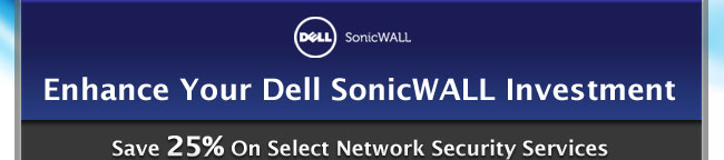 Enhance Your Dell SonicWALL Investment. Save 25% On Select Network Security Services