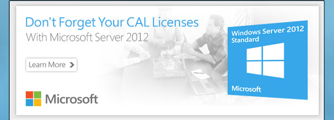 Don't Forget Your CAL Licenses With Microsoft Server 2012. Learn More.