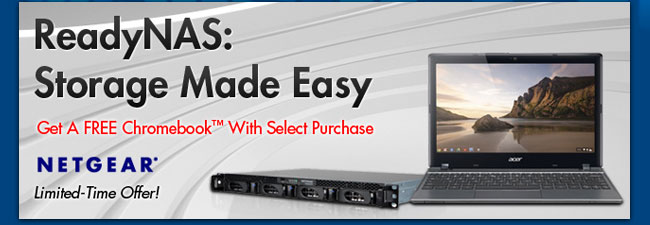 NETGEAR - ReadyNAS: Storage Made Easy. Get A FREE Chromebook With Select Purchase. Limited-Time Offer!