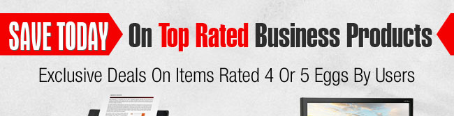 SAVE TODAY On Top Rated Business Products. Exclusive Deals On Items Rated 4 Or 5 Eggs By Users.