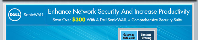 Enhance Network Security And Increase Productivity. Save Over $300 With A Dell SonicWALL + Comprehensive Security Suite.