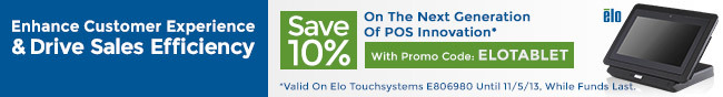 Enhance Customer Experience & Drive Sales Efficiency. Save 10% on the next generation of POS Innovation* With Promo Code: ELOTABLET. Valid on ELO Touchsystems E806980 until 11/5/13. While Funds Last.