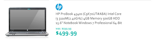 HP ProBook 4540s (C9K70UT#ABA) Intel Core i3 3110M(2.40GHz) 4GB Memory 500GB HDD 15.6" Notebook Windows 7 Professional 64-Bit was: $599.99 now: $499.99