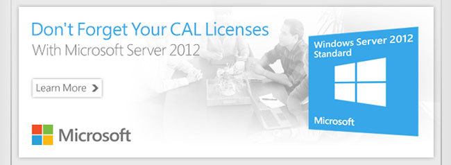 Don't Forget Your CAL Licenses With Microsoft Server 2012. Learn More.