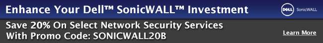 Enhance Your Dell SonicWALL Investment. Save 20% On Select Network Security Services With Promo Code: SONICWALL20B.