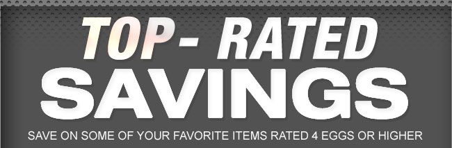 Top-Rated Savings. Save on some of your favorite items rated 4 eggs or higher