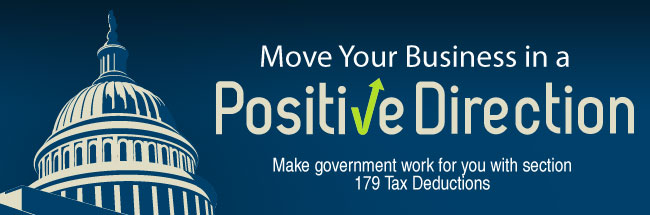 Move Your Business in a Positive Direction.  Make government work for you with section 179 Tax Deductions.