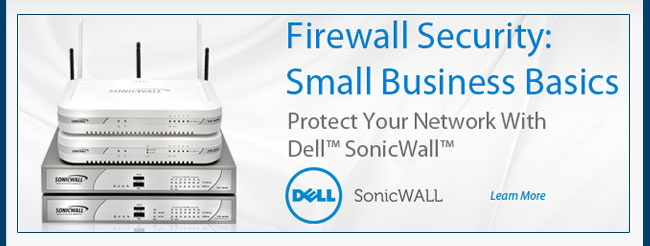 Firewall Security: Small Business Basics. Protect Your Network With Dell SonicWall.