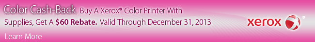 Color Cash-Back Buy A Xerox Color Printer With Supplies, Get A $60 Rebate. Valid Through December 31, 2013.